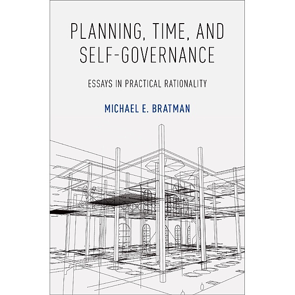 Planning, Time, and Self-Governance, Michael E. Bratman