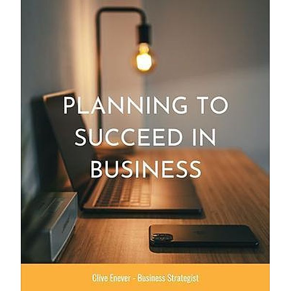 Planning to Succeed in Business, Clive Enever