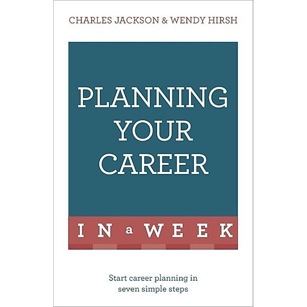 Planning Your Career In A Week, Wendy Hirsh, Charles Jackson