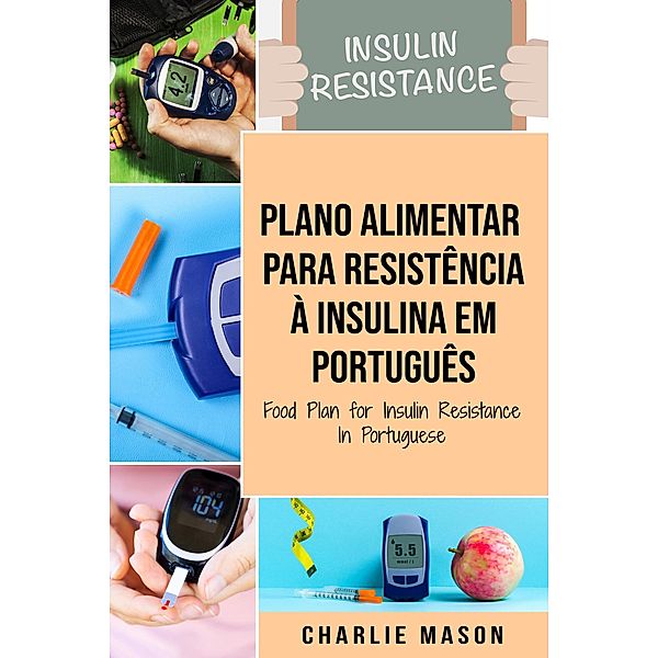 Plano Alimentar Para Resistência à Insulina Em português/ Food Plan for Insulin Resistance In Portuguese, Charlie Mason