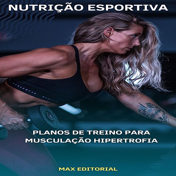 Planos de Treino para Musculação Hipertrofia, Max Editorial