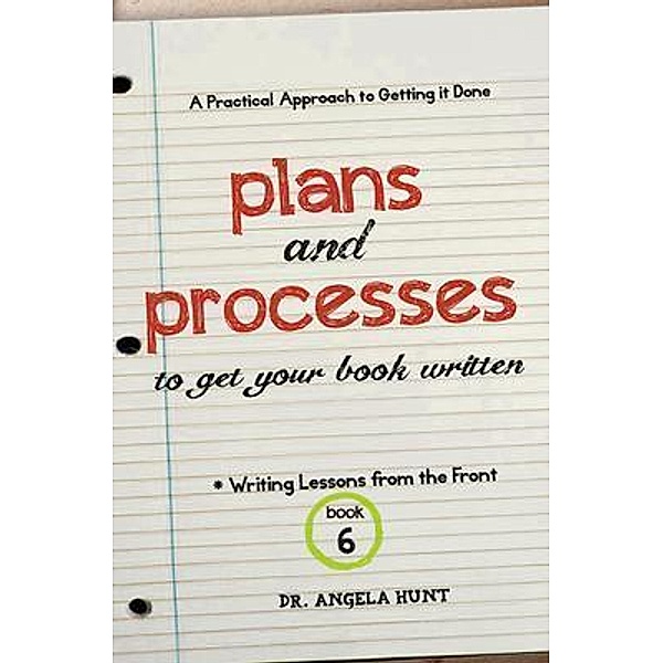 Plans and Processes to Get Your Book Written, Angela E Hunt