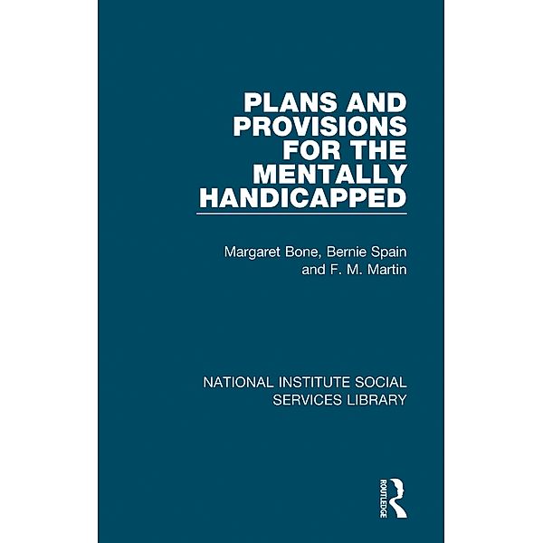 Plans and Provisions for the Mentally Handicapped, Margaret Bone, Bernie Spain, F. M. Martin