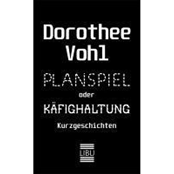 Planspiel oder Käfighaltung, Dorothee Vohl