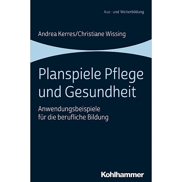 Planspiele Pflege und Gesundheit, Andrea Kerres, Christiane Wissing