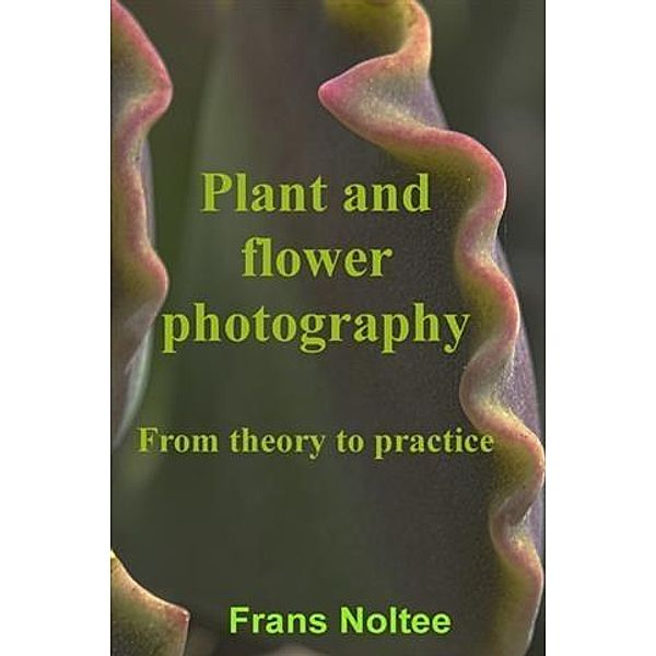 Plant and Flower Photography, Frans Noltee