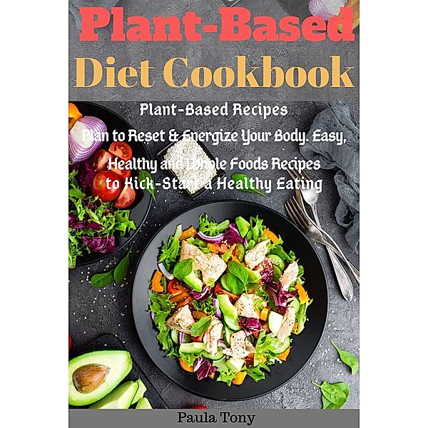 Plant-Based Diet Cookbook, Paula Tony