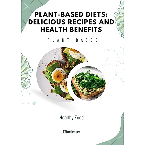 Plant-Based Diets: Delicious Recipes and Health Benefits / Health, Chase Roger