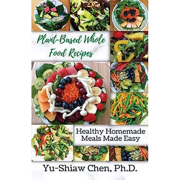 Plant-Based Whole Food Recipes, Yu-Shiaw Chen