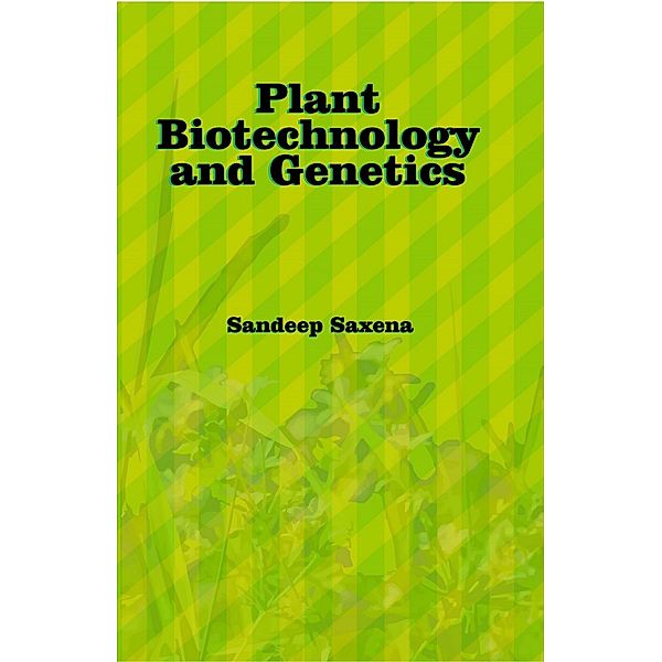 Plant Biotechnology and Genetics, Sandeep Saxena
