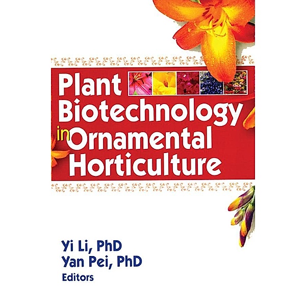 Plant Biotechnology in Ornamental Horticulture, Yi Li, Yan Pei