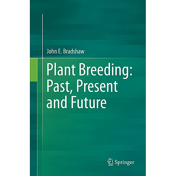 Plant Breeding: Past, Present and Future, John E. Bradshaw
