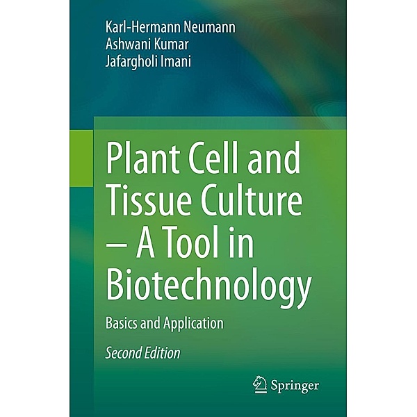 Plant Cell and Tissue Culture - A Tool in Biotechnology, Karl-Hermann Neumann, Ashwani Kumar, Jafargholi Imani