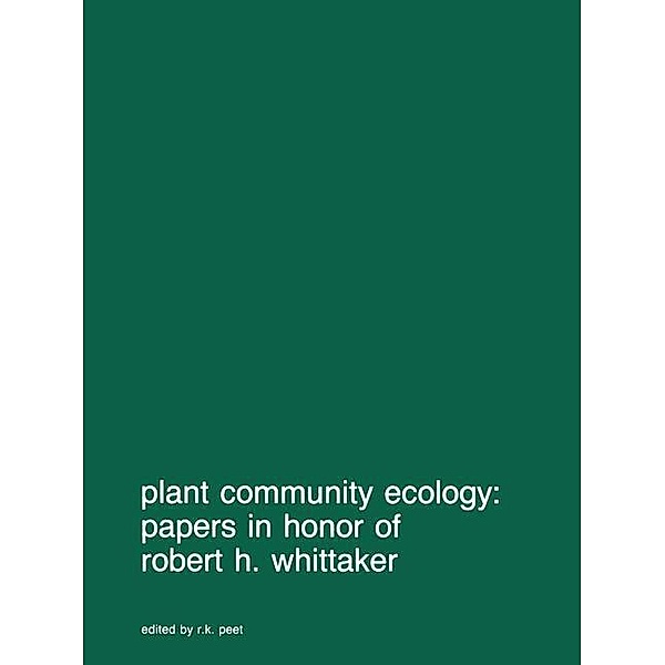 Plant community ecology: Papers in honor of Robert H. Whittaker / Advances in Vegetation Science Bd.7