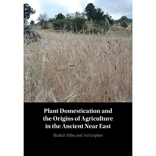Plant Domestication and the Origins of Agriculture in the Ancient Near East, Shahal Abbo