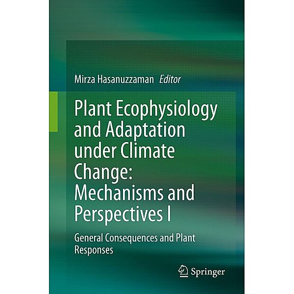 Plant Ecophysiology and Adaptation under Climate Change: Mechanisms and Perspectives I