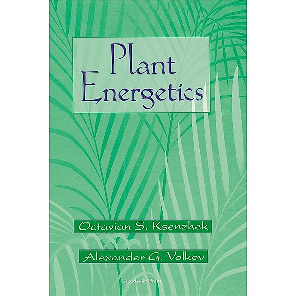 Plant Energetics, Octavian S. Ksenzhek, Alexander G. Volkov