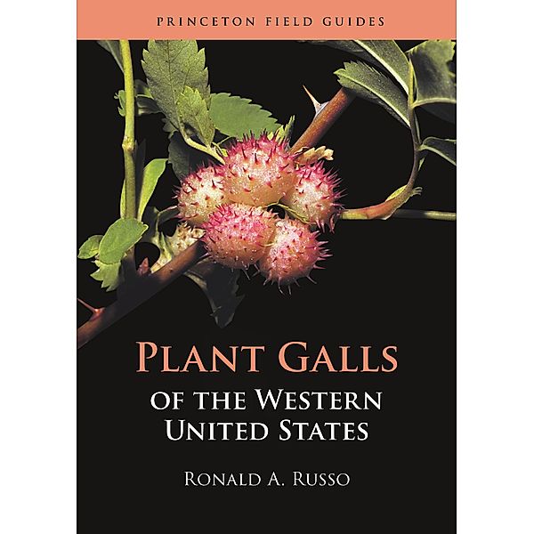 Plant Galls of the Western United States / Princeton Field Guides Bd.142, Ronald A. Russo