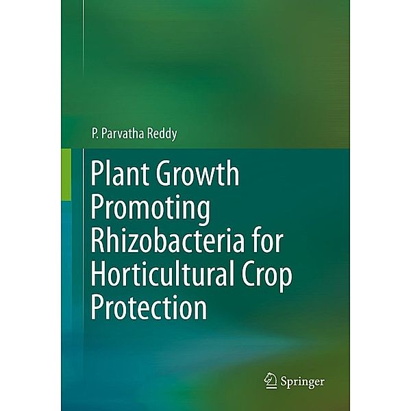 Plant Growth Promoting Rhizobacteria for Horticultural Crop Protection, P. Parvatha Reddy