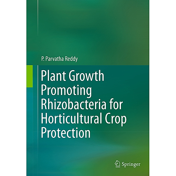 Plant Growth Promoting Rhizobacteria for Horticultural Crop Protection, P. Parvatha Reddy