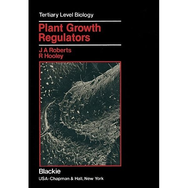 Plant Growth Regulators / Tertiary Level Biology, Jeremy A. Roberts