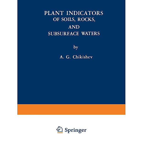 Plant Indicators of Soils, Rocks, and Subsurface Waters, A. G. Chikishev