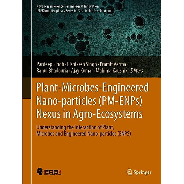 Plant-Microbes-Engineered Nano-particles (PM-ENPs) Nexus in Agro-Ecosystems / Advances in Science, Technology & Innovation