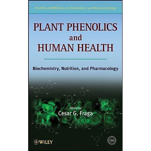 Plant Phenolics and Human Health / The Wiley - IUBMB Series on Biochemistry and Molecular Biology, IUBMB