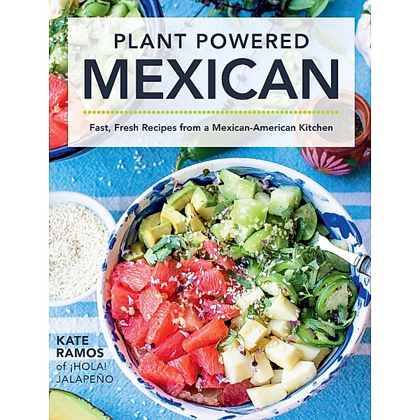 Plant Powered Mexican, Kate Ramos