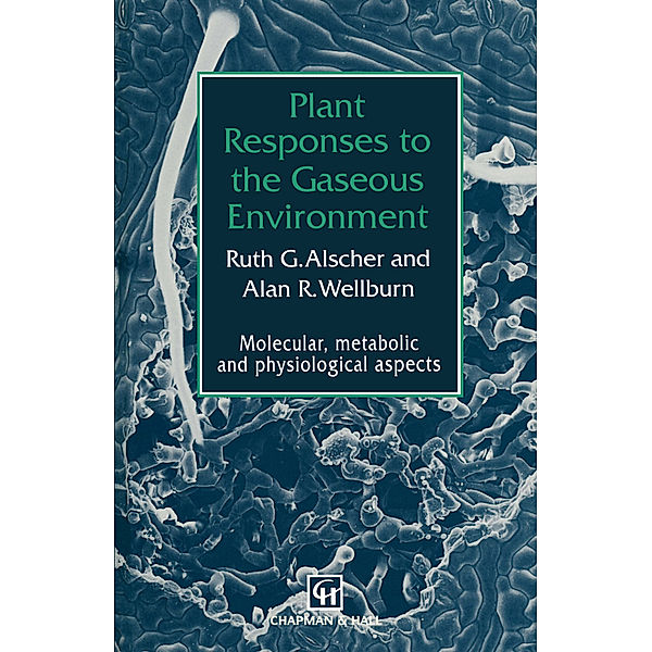 Plant Responses to the Gaseous Environment, A. R. Wellburn, R. G. Alscher