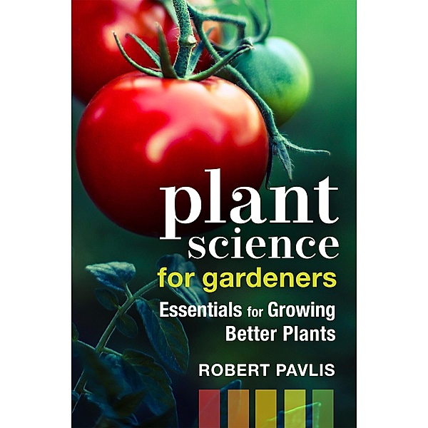 Plant Science for Gardeners / Garden Science Series Bd.2, Robert Pavlis