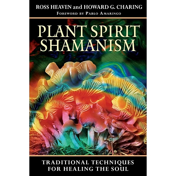 Plant Spirit Shamanism, Ross Heaven, Howard G. Charing