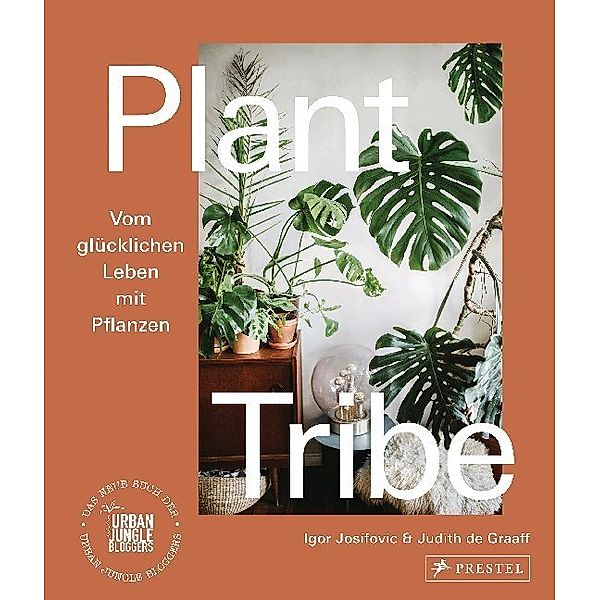 Plant Tribe: Vom glücklichen Leben mit Pflanzen, Igor Josifovic, Judith De Graaff