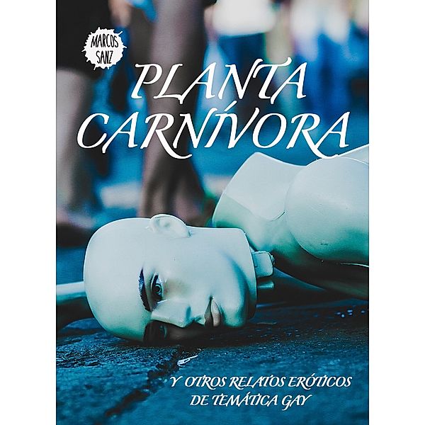 Planta carnívora, Y otros relatos eróticos de temática gay, Marcos Sanz