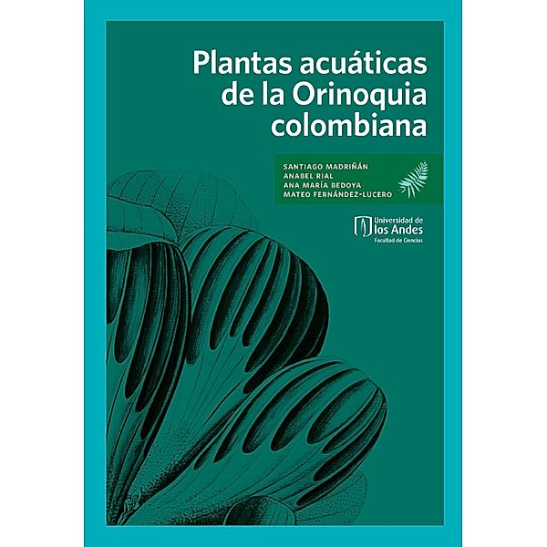 Plantas acuáticas de la Orinoquia colombiana, Santiago Madriñán, Anabel Rial, Ana María Bedoya, Mateo Fernández