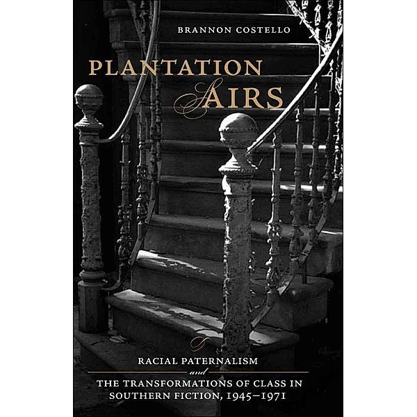 Plantation Airs / Southern Literary Studies, Brannon Costello