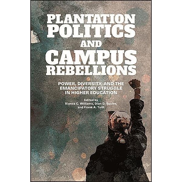 Plantation Politics and Campus Rebellions / SUNY series, Critical Race Studies in Education