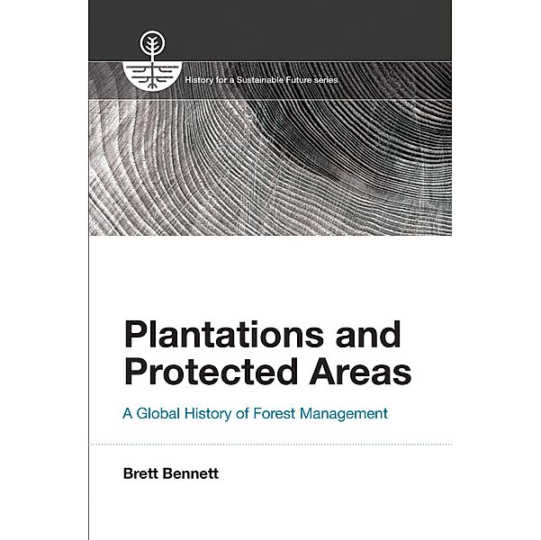 Plantations and Protected Areas / History for a Sustainable Future, Brett M. Bennett