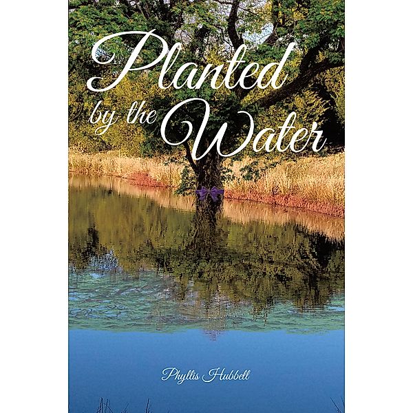 Planted by the Water, Phyllis Hubbell