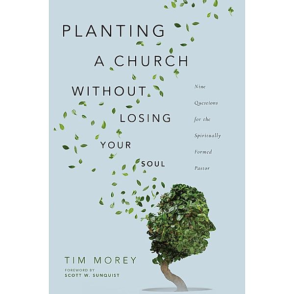 Planting a Church Without Losing Your Soul, Tim Morey