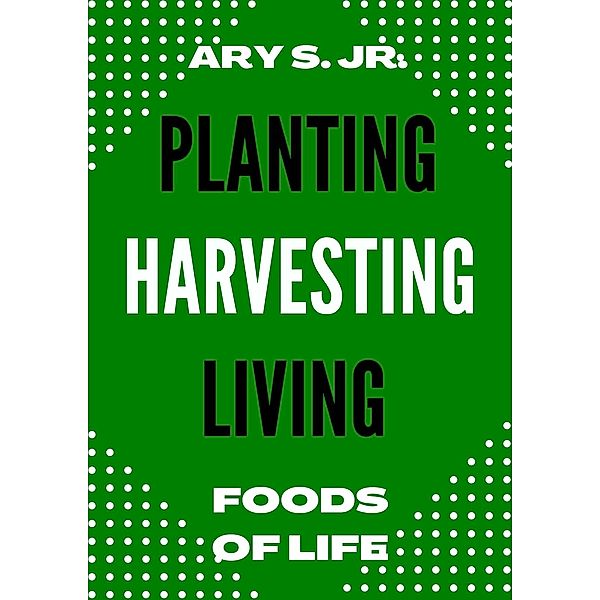 Planting Harvesting Living, Ary S.