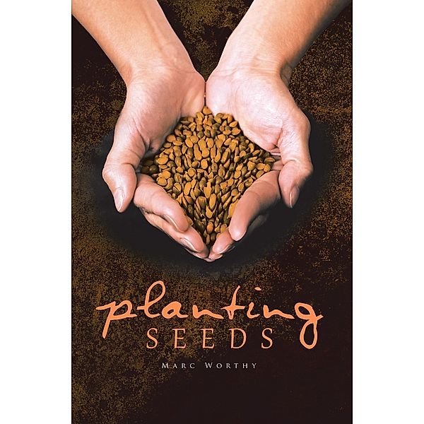 Planting Seeds, MARC WORTHY