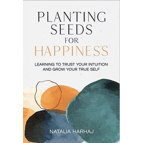 Planting Seeds for Happiness, Natalia Harhaj