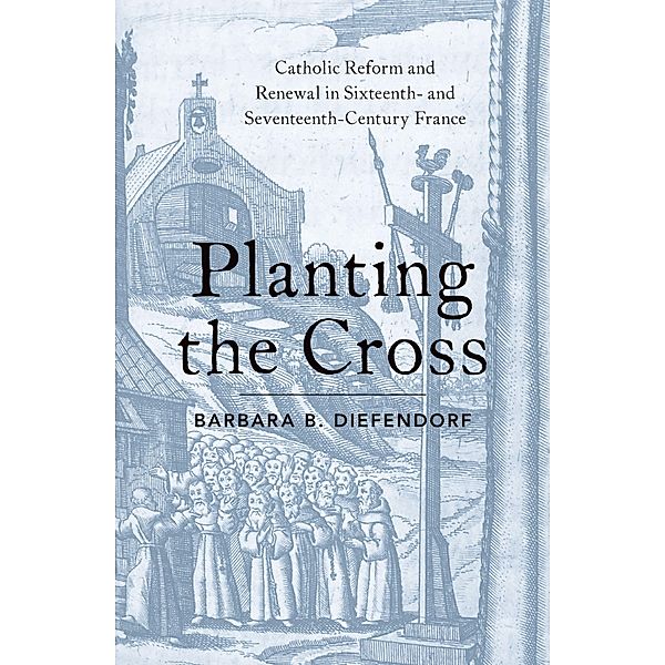 Planting the Cross, Barbara B. Diefendorf