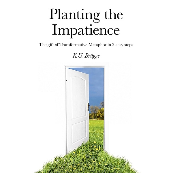 Planting the Impatience / O-Books, K. U. Brugg