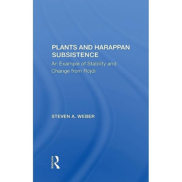 Plants And Harappan Subsistence, Steven A. Weber