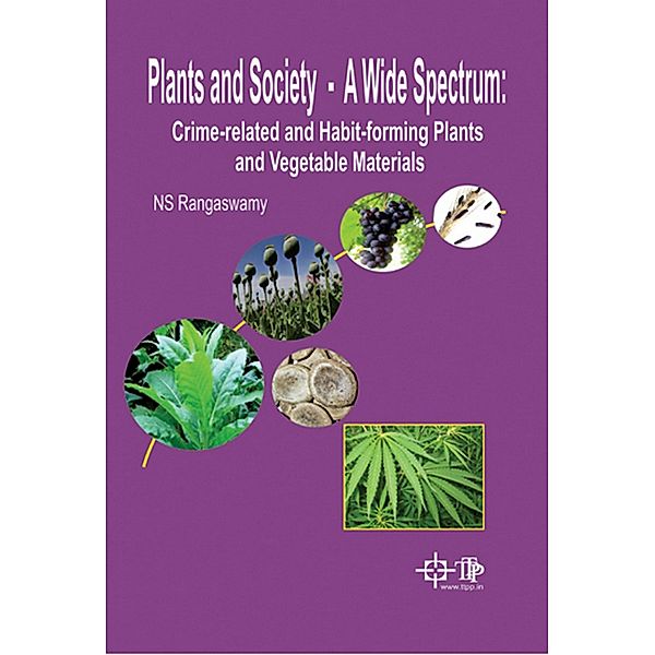 Plants And Society - A Wide Spectrum: Crime-Related And Habit-Forming Plants And Vegetable Materials, Ns Rangaswamy