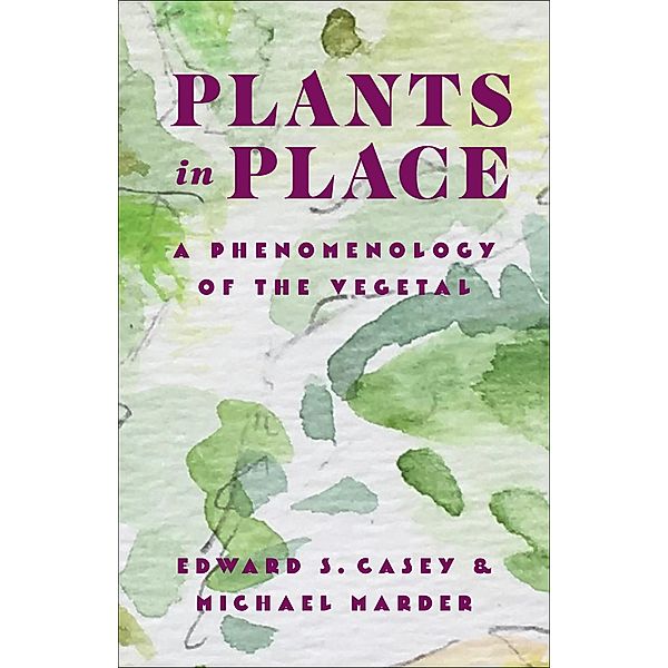 Plants in Place / Critical Life Studies, Edward S. Casey, Michael Marder