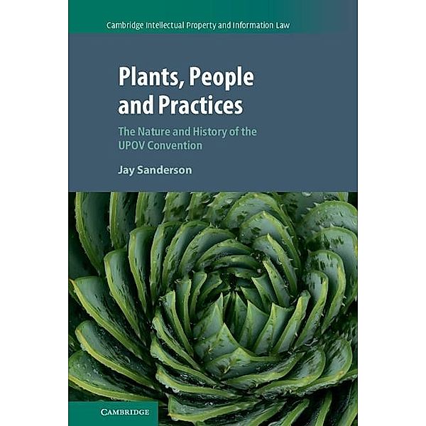 Plants, People and Practices / Cambridge Intellectual Property and Information Law, Jay Sanderson