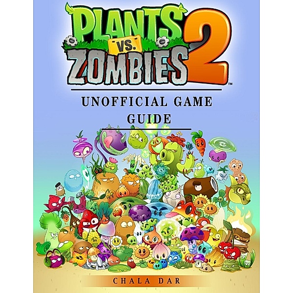Plants Vs Zombies 2 Unofficial Game Guide, Chala Dar